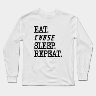 Eat Chase sleep repeat Long Sleeve T-Shirt